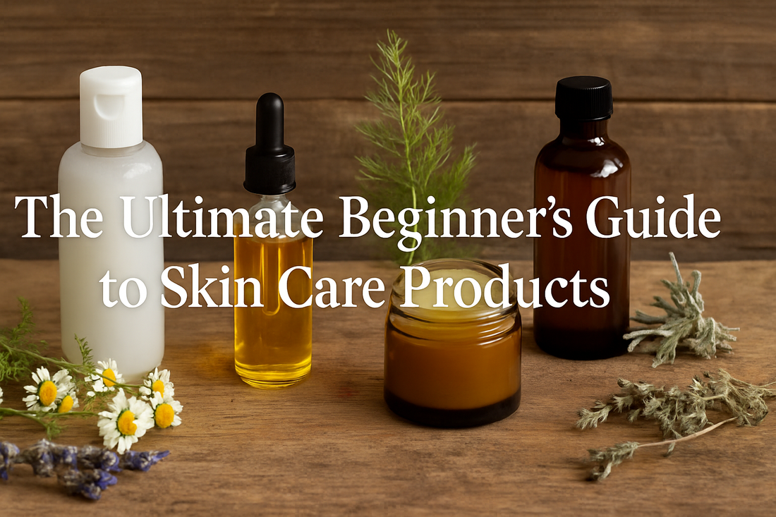 The Ultimate Beginner’s Guide to Skin Care Products